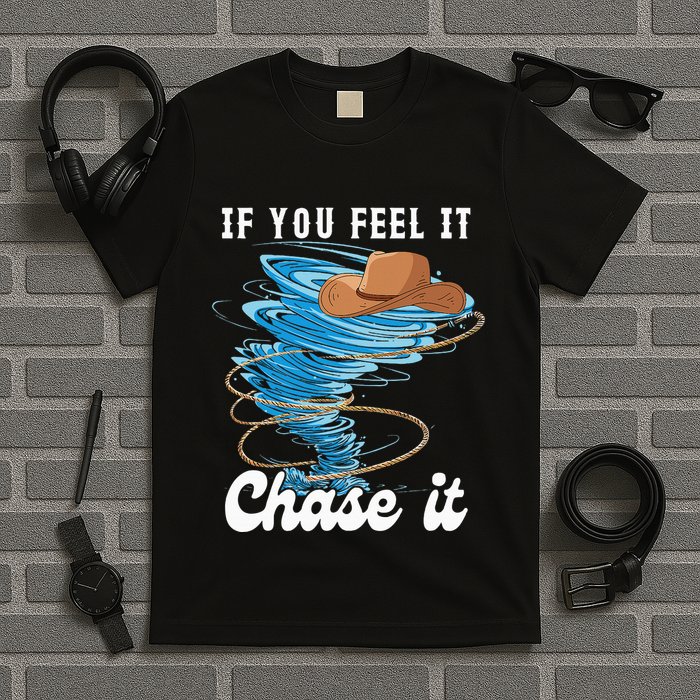 If You Feel It Chase It T-Shirt