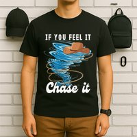 If You Feel It Chase It T-Shirt