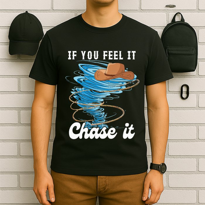 If You Feel It Chase It T-Shirt