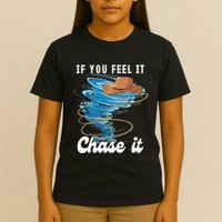 If You Feel It Chase It T-Shirt