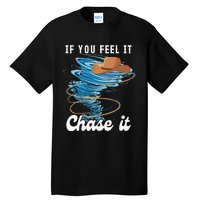 If You Feel It Chase It Tall T-Shirt