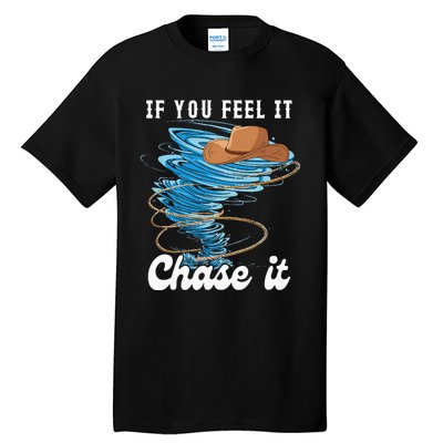 If You Feel It Chase It Tall T-Shirt