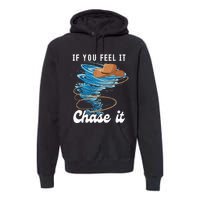 If You Feel It Chase It Premium Hoodie