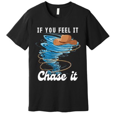 If You Feel It Chase It Premium T-Shirt