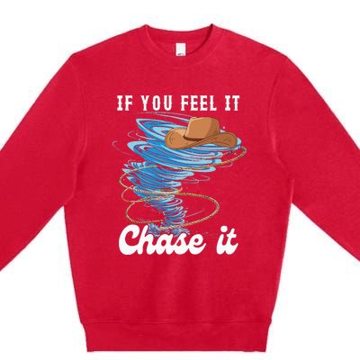 If You Feel It Chase It Premium Crewneck Sweatshirt