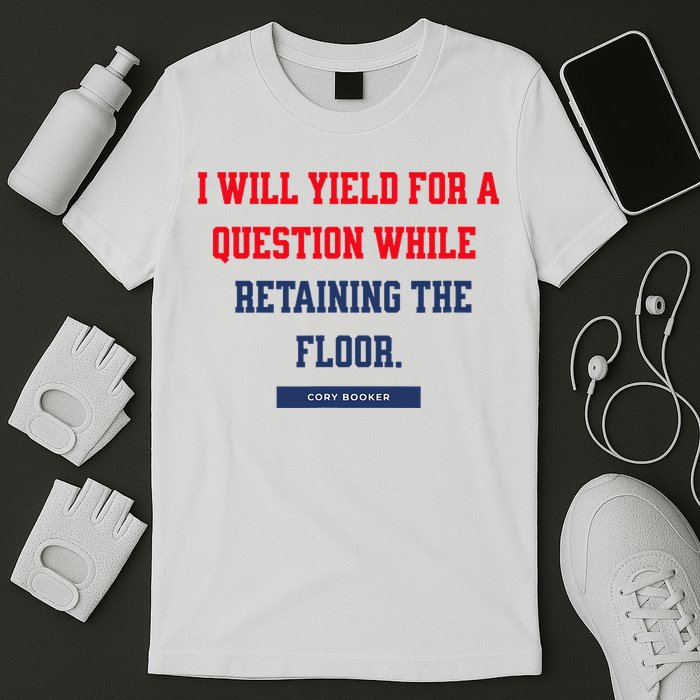 I Yield For A Question While Retaining The Floor T-Shirt