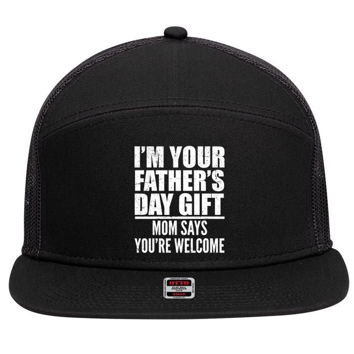  I'm Your Father's Day Gift Mom Says You're Welcome 7 Panel Mesh Trucker Snapback Hat