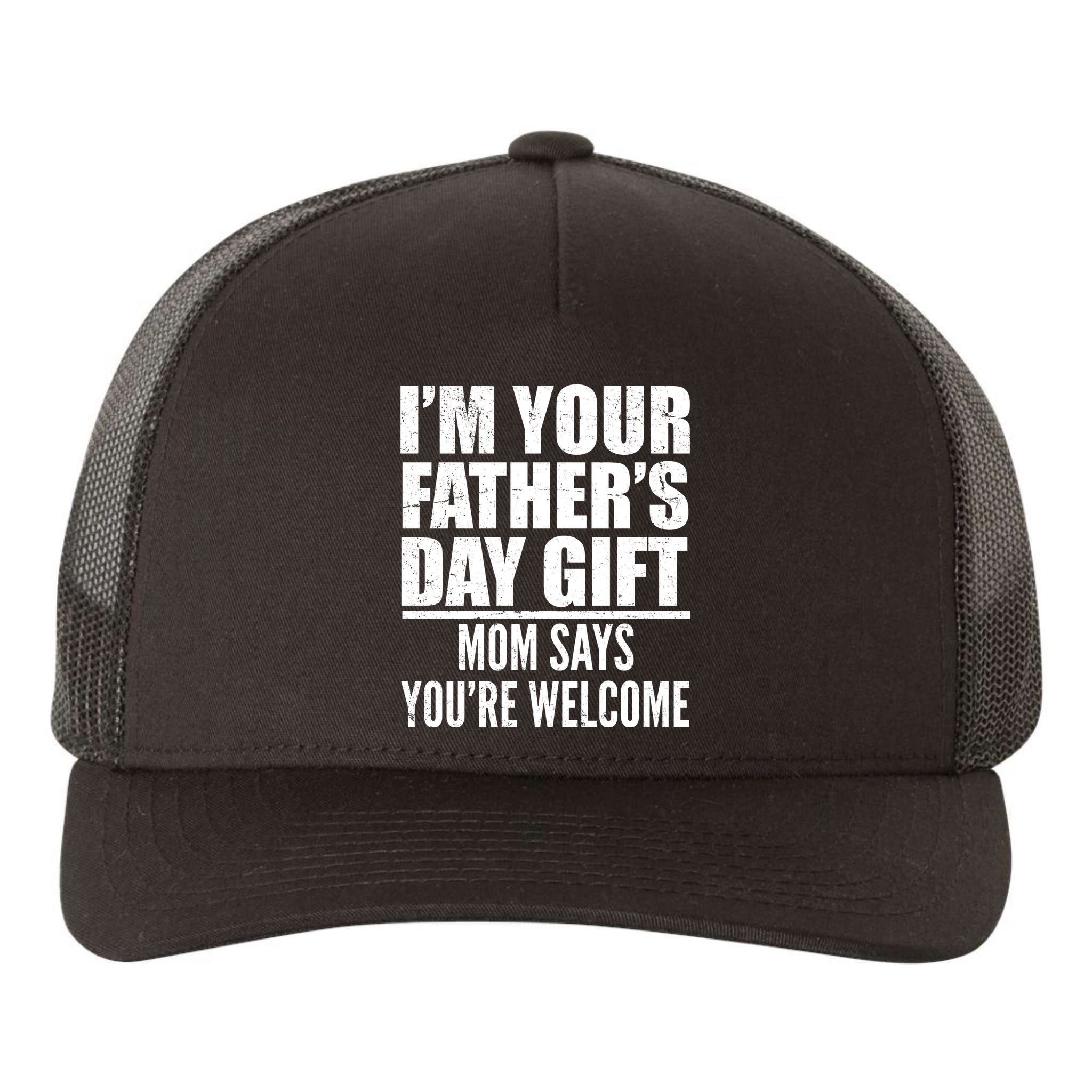  I'm Your Father's Day Gift Mom Says You're Welcome Yupoong Adult 5-Panel Trucker Hat