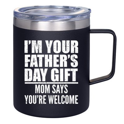  I'm Your Father's Day Gift Mom Says You're Welcome 12oz Stainless Steel Coffee Mug