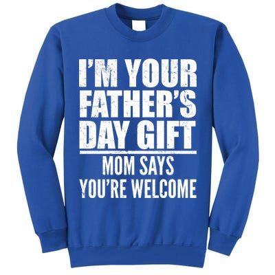  I'm Your Father's Day Gift Mom Says You're Welcome Tall Sweatshirt