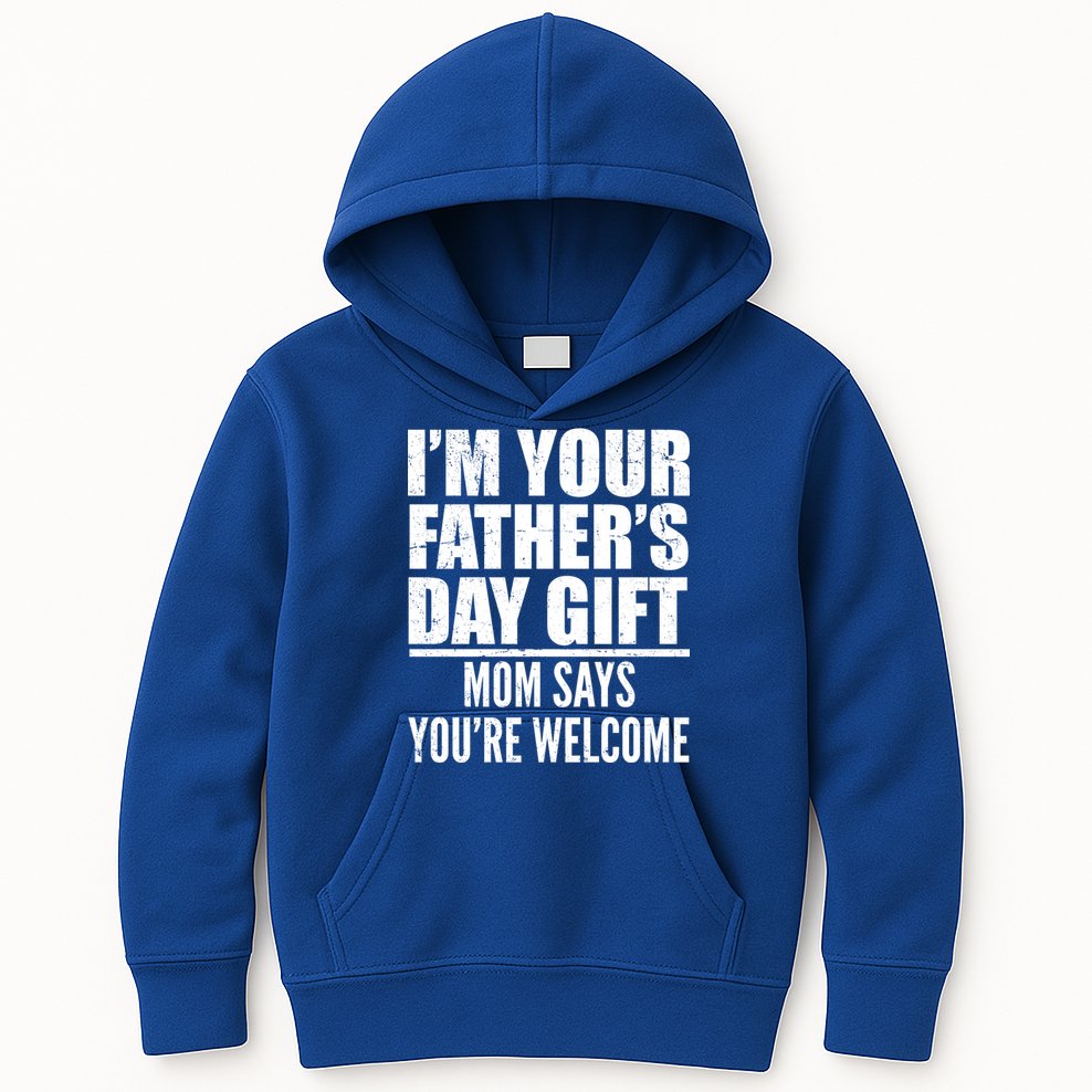  I'm Your Father's Day Gift Mom Says You're Welcome Kids Hoodie