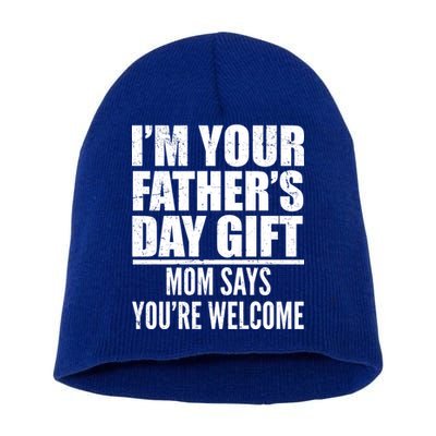  I'm Your Father's Day Gift Mom Says You're Welcome Short Acrylic Beanie