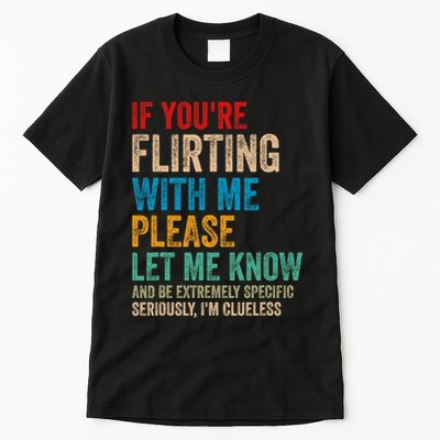 If YouRe Flirting With Me Please Let Know And Be Extremely Tall T-Shirt