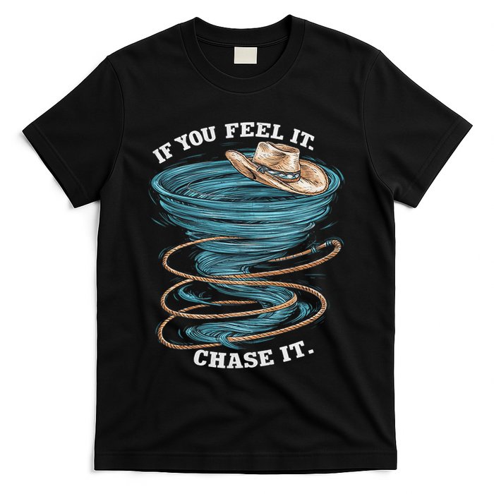 If You Feel It Chase It T-Shirt