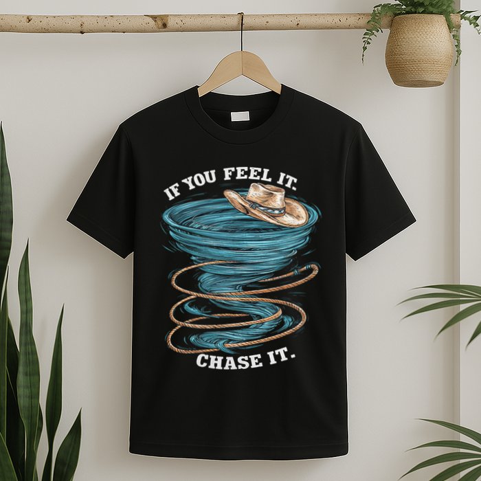 If You Feel It Chase It T-Shirt