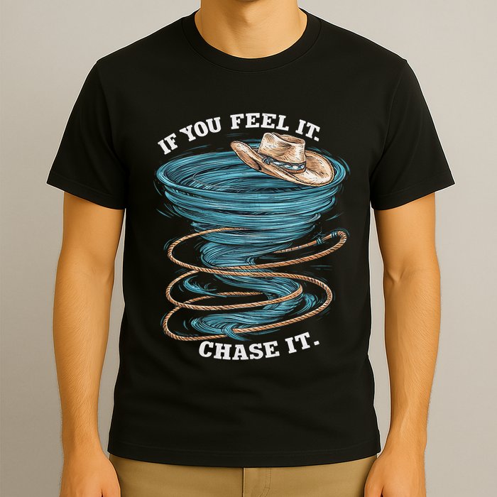If You Feel It Chase It T-Shirt