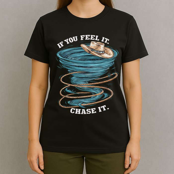 If You Feel It Chase It T-Shirt
