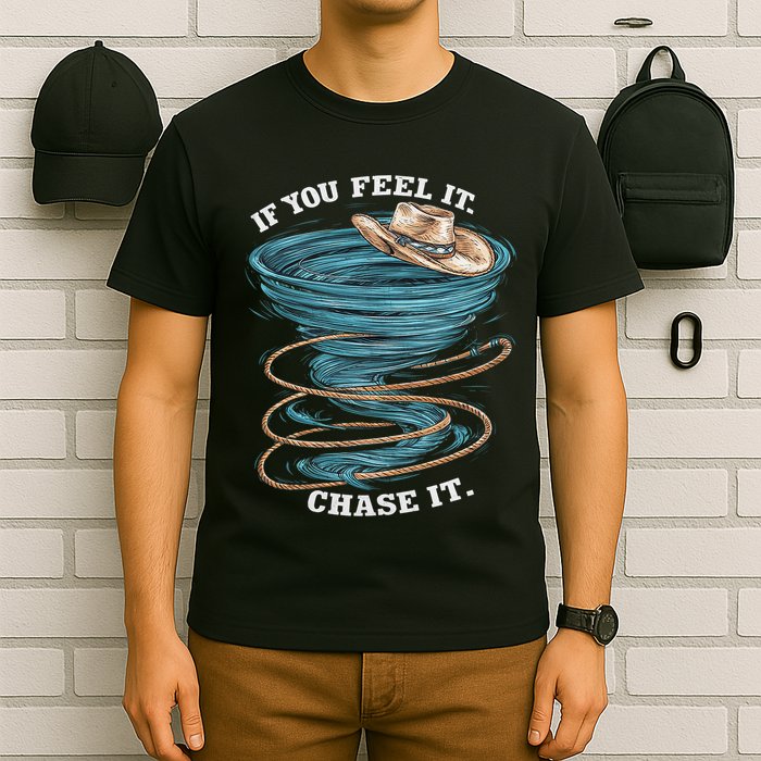 If You Feel It Chase It T-Shirt