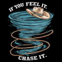 If You Feel It Chase It T-Shirt