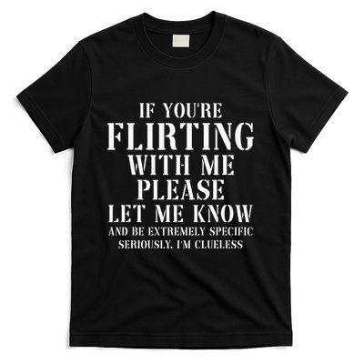 If YouRe Flirting With Me Please Let Me Know T-Shirt