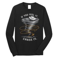 If You Feel It Chase It Long Sleeve Shirt