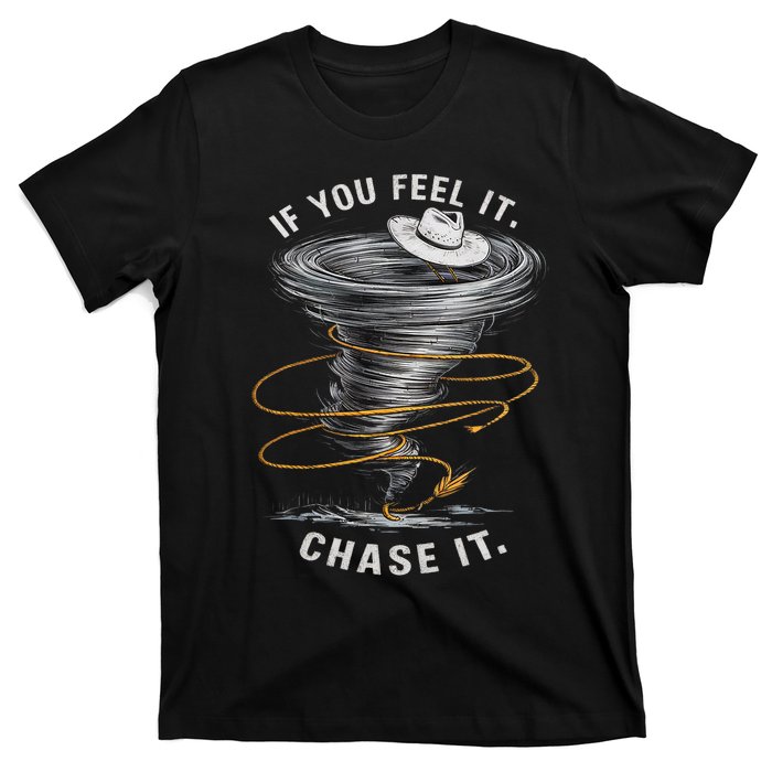 If You Feel It Chase It T-Shirt