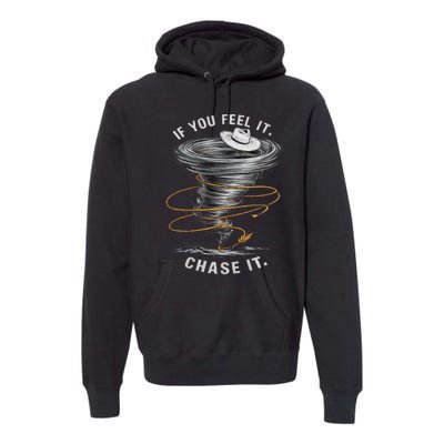 If You Feel It Chase It Premium Hoodie