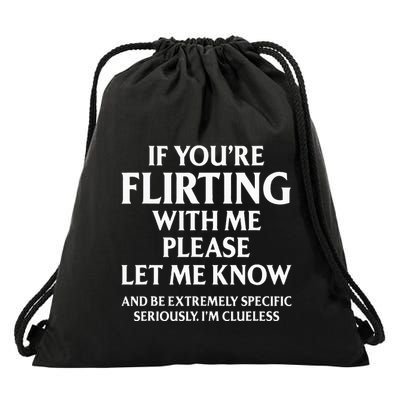 If YouRe Flirting With Me Please Let Know And Be Extremely Drawstring Bag