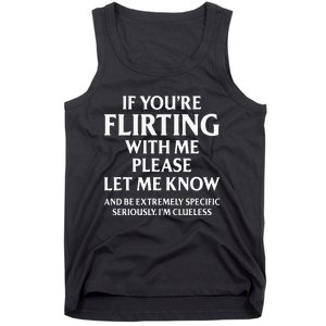 If YouRe Flirting With Me Please Let Know And Be Extremely Tank Top