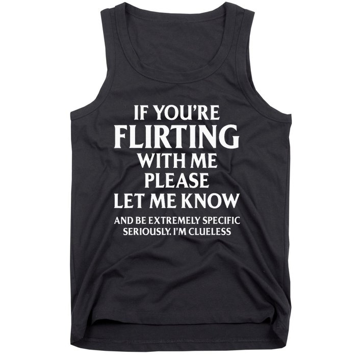 If YouRe Flirting With Me Please Let Know And Be Extremely Tank Top