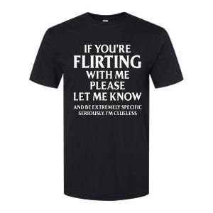 If YouRe Flirting With Me Please Let Know And Be Extremely Softstyle CVC T-Shirt