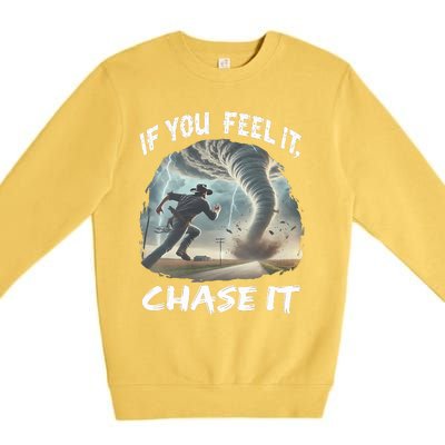 If You Feel It Chase It Tornado Wrangler Tornado Chase Premium Crewneck Sweatshirt