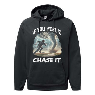 If You Feel It Chase It Tornado Wrangler Tornado Chase Performance Fleece Hoodie