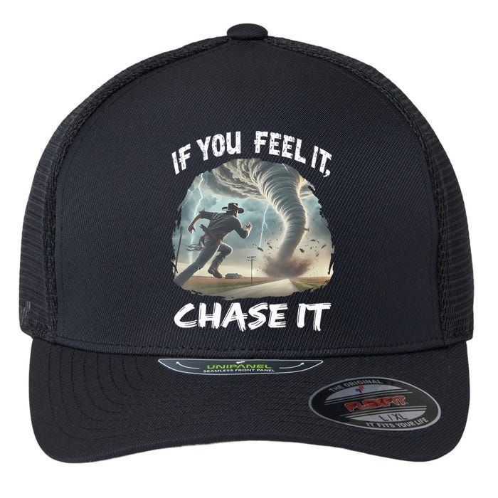 If You Feel It Chase It Tornado Wrangler Tornado Chase Flexfit Unipanel Trucker Cap