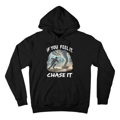 If You Feel It Chase It Tornado Wrangler Tornado Chase Hoodie