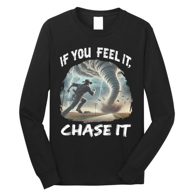 If You Feel It Chase It Tornado Wrangler Tornado Chase Long Sleeve Shirt