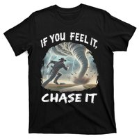 If You Feel It Chase It Tornado Wrangler Tornado Chase T-Shirt