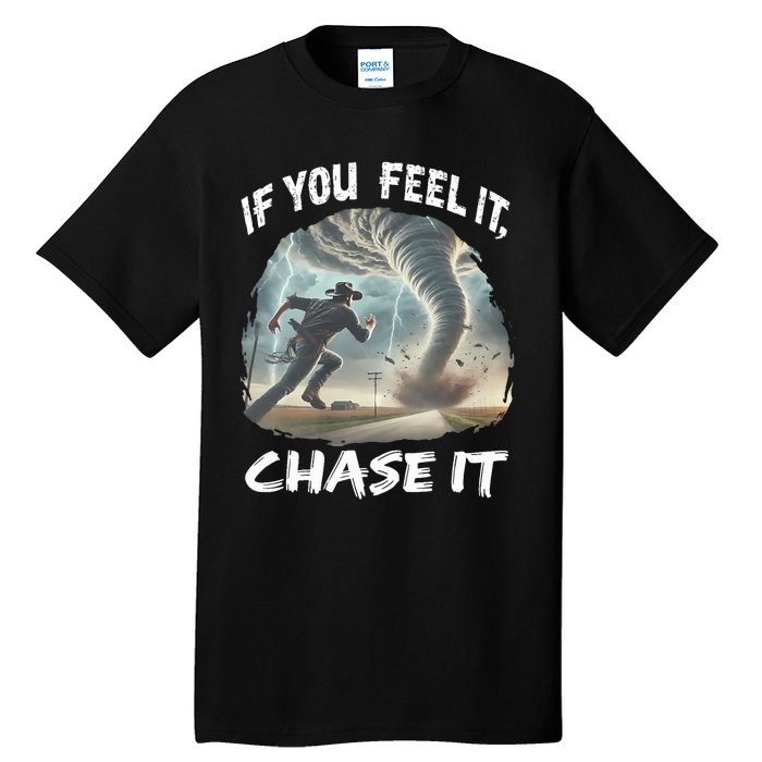 If You Feel It Chase It Tornado Wrangler Tornado Chase Tall T-Shirt