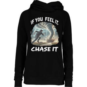 If You Feel It Chase It Tornado Wrangler Tornado Chase Womens Funnel Neck Pullover Hood