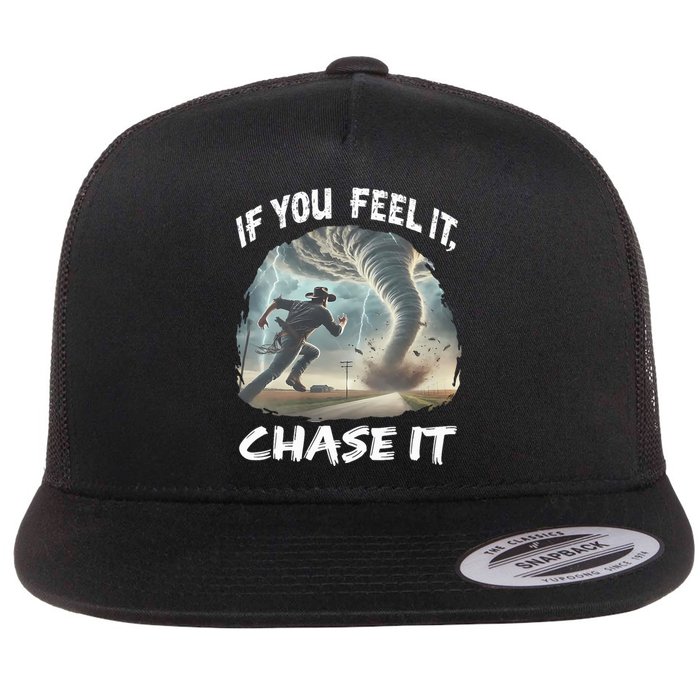 If You Feel It Chase It Tornado Wrangler Tornado Chase Flat Bill Trucker Hat