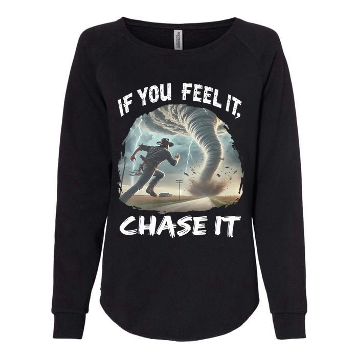 If You Feel It Chase It Tornado Wrangler Tornado Chase Womens California Wash Sweatshirt