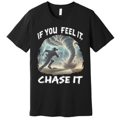 If You Feel It Chase It Tornado Wrangler Tornado Chase Premium T-Shirt