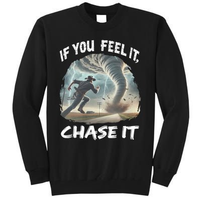 If You Feel It Chase It Tornado Wrangler Tornado Chase Tall Sweatshirt