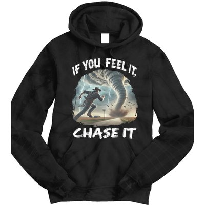 If You Feel It Chase It Tornado Wrangler Tornado Chase Tie Dye Hoodie