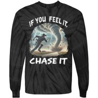 If You Feel It Chase It Tornado Wrangler Tornado Chase Tie-Dye Long Sleeve Shirt