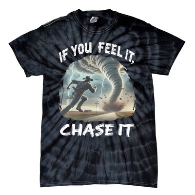 If You Feel It Chase It Tornado Wrangler Tornado Chase Tie-Dye T-Shirt