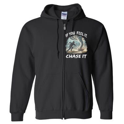 If You Feel It Chase It Tornado Wrangler Tornado Chase Full Zip Hoodie