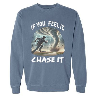 If You Feel It Chase It Tornado Wrangler Tornado Chase Garment-Dyed Sweatshirt