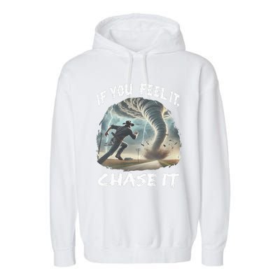 If You Feel It Chase It Tornado Wrangler Tornado Chase Garment-Dyed Fleece Hoodie