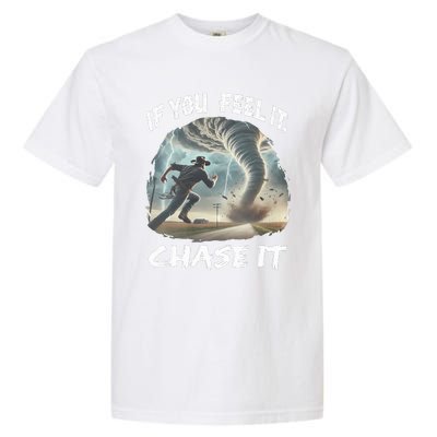 If You Feel It Chase It Tornado Wrangler Tornado Chase Garment-Dyed Heavyweight T-Shirt